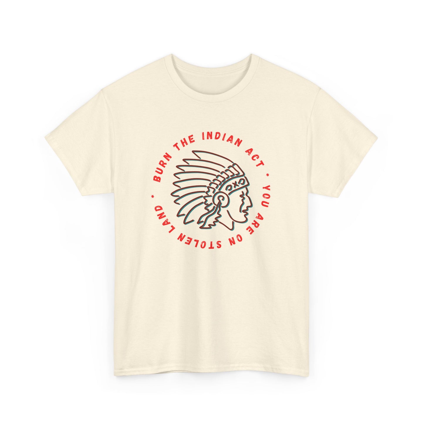 Burn the Indian Act  Heavy Cotton Tee