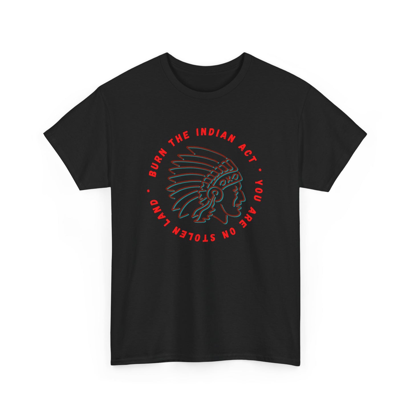 Burn the Indian Act  Heavy Cotton Tee