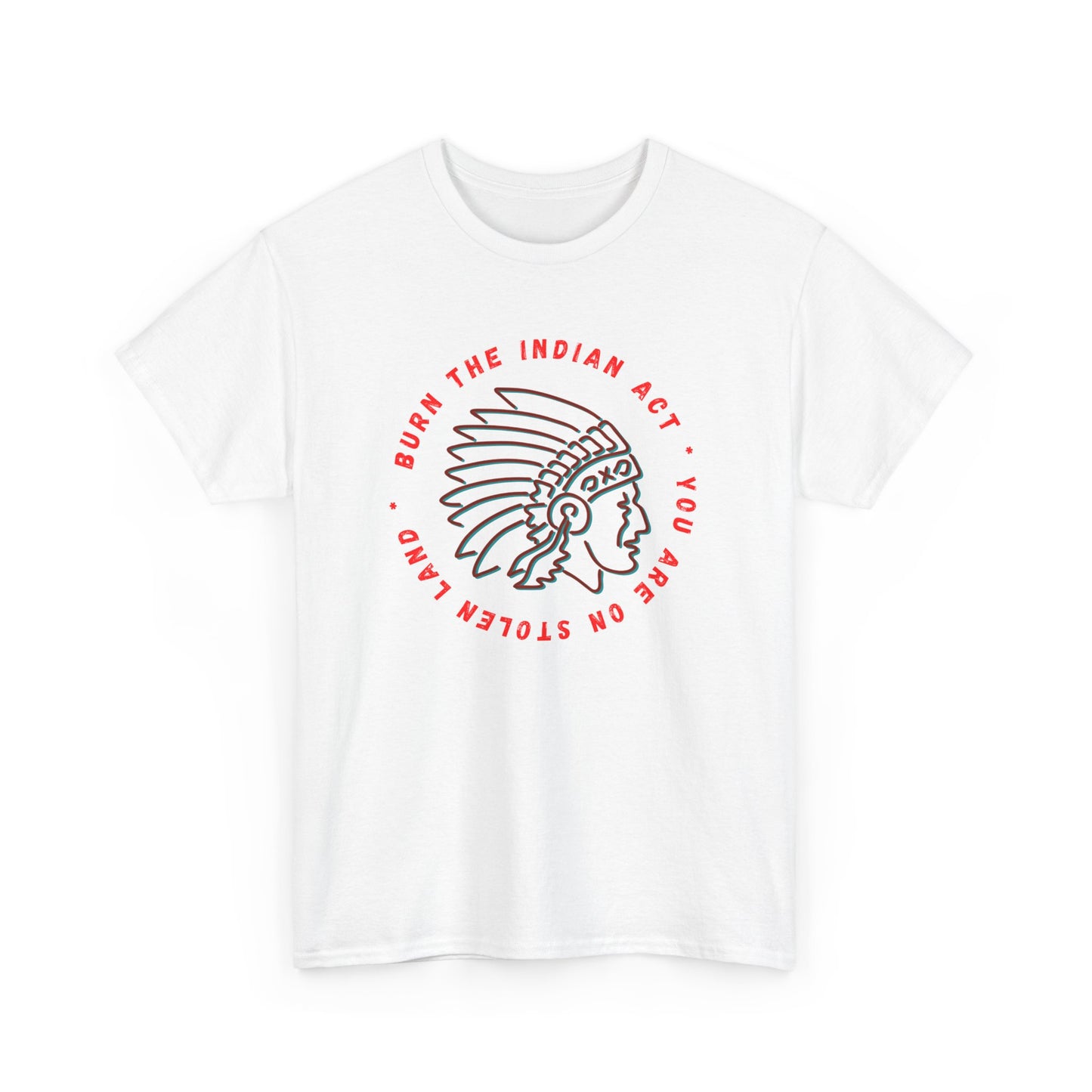 Burn the Indian Act  Heavy Cotton Tee