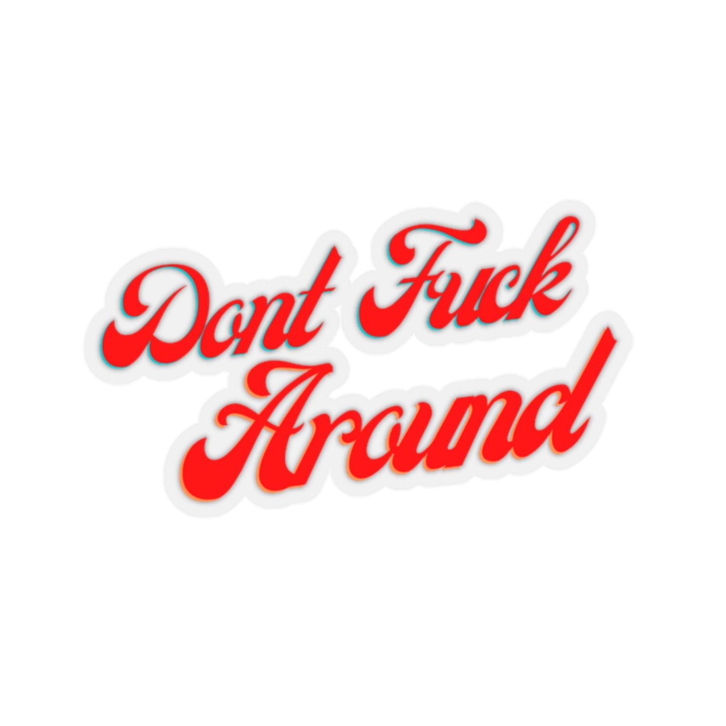 Don't Fu*k Around Stickers - Nikikw Designs