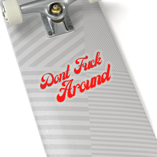 Don't Fu*k Around Stickers - Nikikw Designs