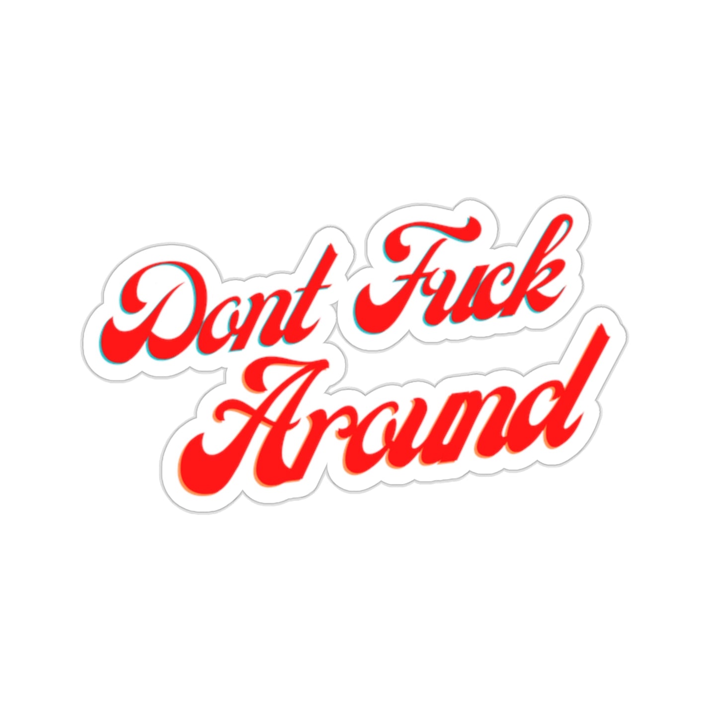 Don't Fu*k Around Stickers - Nikikw Designs